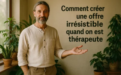 Comment créer une offre irrésistible quand on est thérapeute : méthode pas à pas