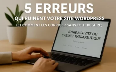 5 erreurs qui ruinent votre site WordPress (et comment les corriger sans tout refaire)